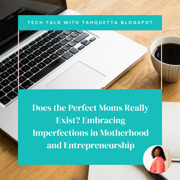 Does the Perfect Moms Really Exist? Embracing Imperfections in Motherhood and Entrepreneurship